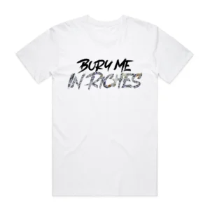 White graphic t-shirt with 'Bury Me In Riches' text print