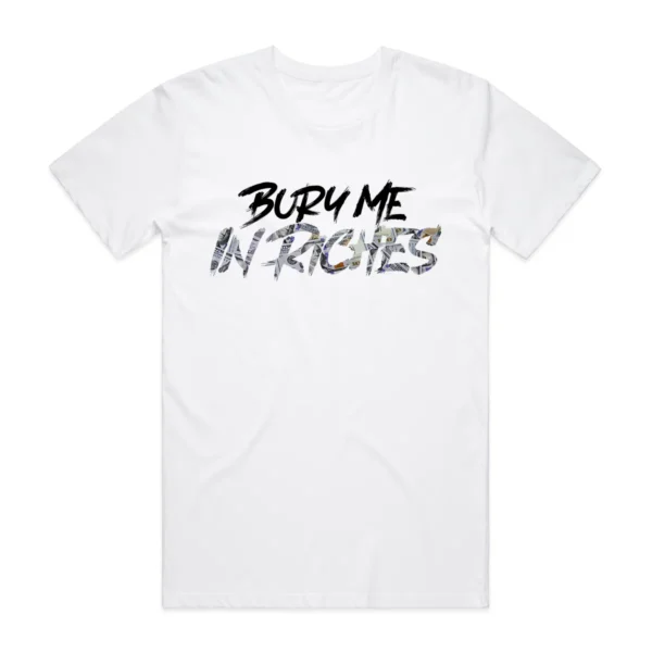 White graphic t-shirt with 'Bury Me In Riches' text print
